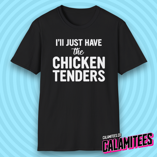 I'll Just Have the Chicken Tenders Tendie Lover T-Shirt