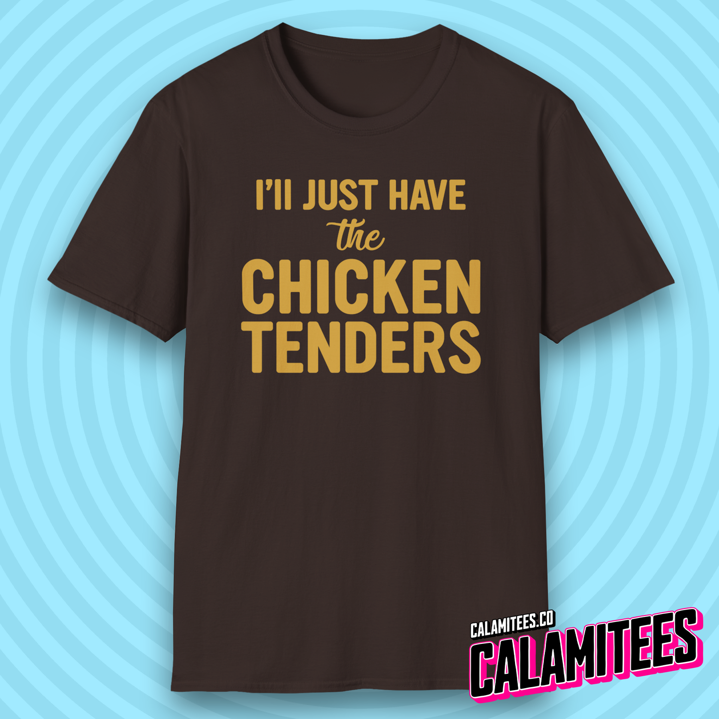 I'll Just Have the Chicken Tenders Tendie Lover T-Shirt