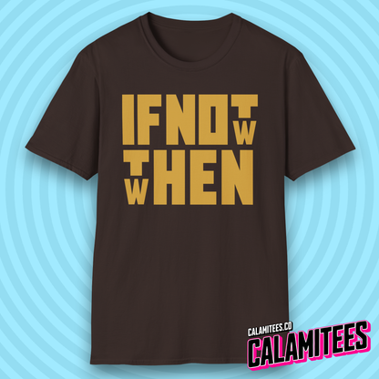 If Not Now Then When Bold Block Text Design T-Shirt