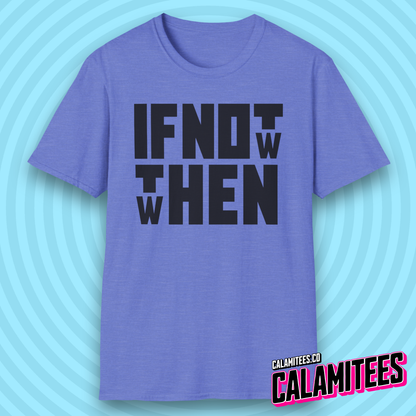 If Not Now Then When Bold Block Text Design T-Shirt