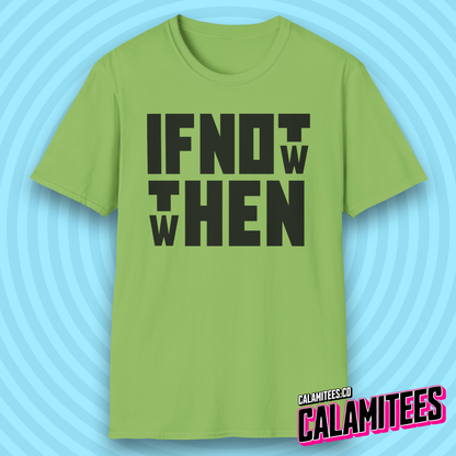 If Not Now Then When Bold Block Text Design T-Shirt