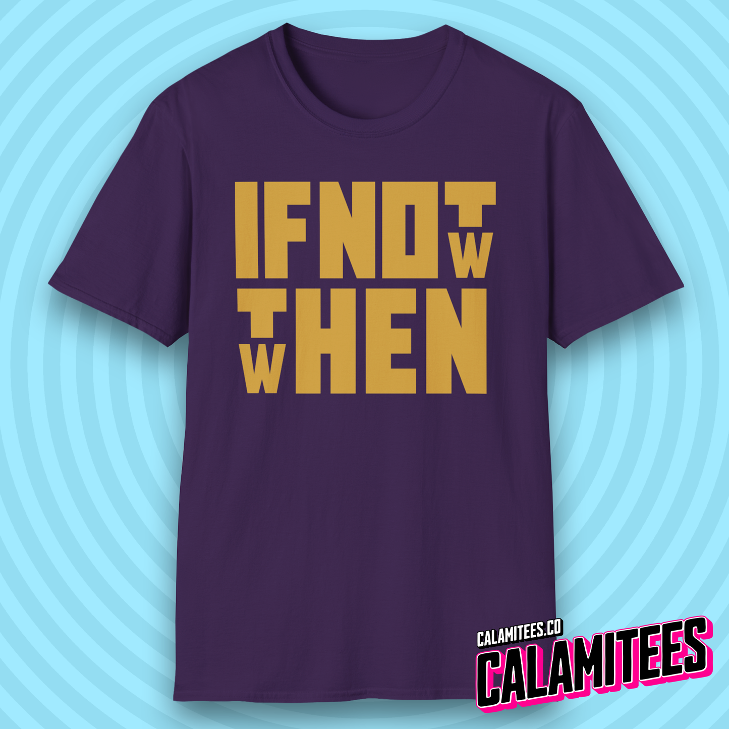 If Not Now Then When Bold Block Text Design T-Shirt
