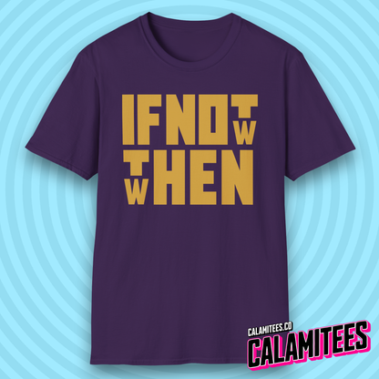 If Not Now Then When Bold Block Text Design T-Shirt