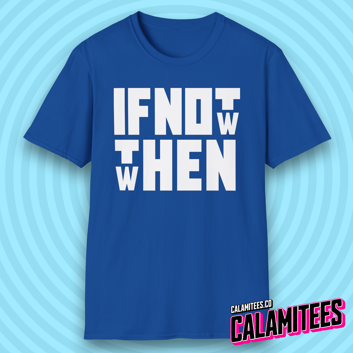 If Not Now Then When Bold Block Text Design T-Shirt