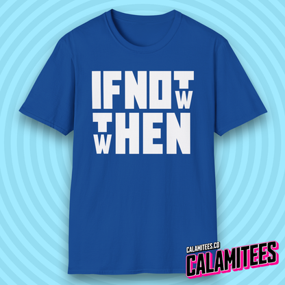If Not Now Then When Bold Block Text Design T-Shirt