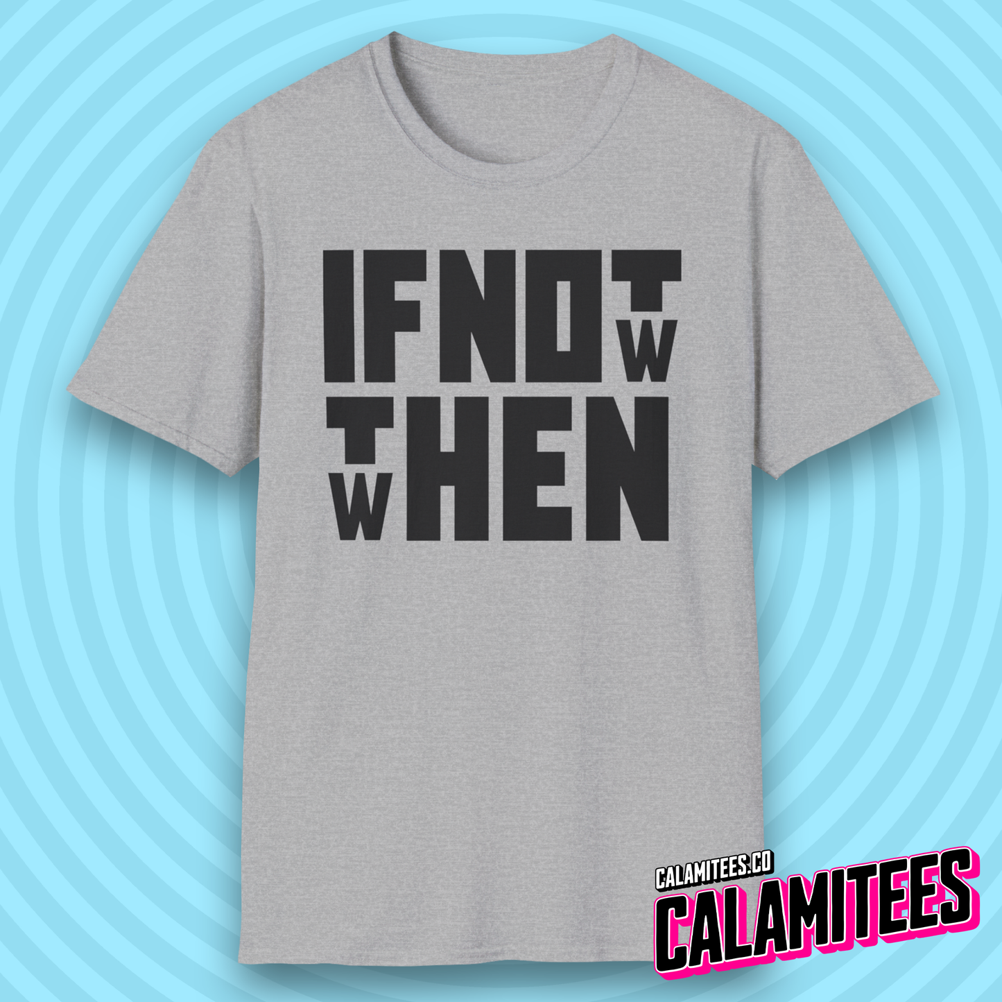 If Not Now Then When Bold Block Text Design T-Shirt