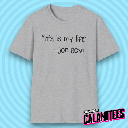 It's Is My Life Jon Bovi Quote Bon Jovi It's My Life Parody T-Shirt