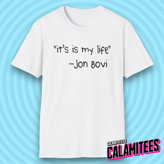 It's Is My Life Jon Bovi Quote Bon Jovi It's My Life Parody T-Shirt