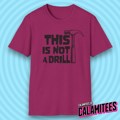 This Is Not a Drill Hammer Graphic Funny T-Shirt