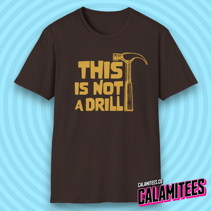 This Is Not a Drill Hammer Graphic Funny T-Shirt