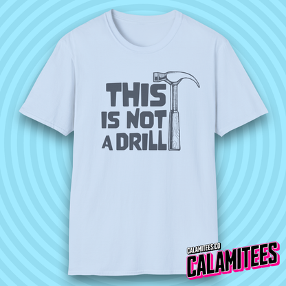 This Is Not a Drill Hammer Graphic Funny T-Shirt