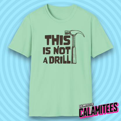 This Is Not a Drill Hammer Graphic Funny T-Shirt
