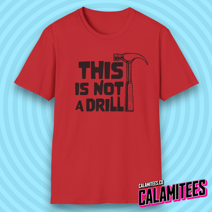 This Is Not a Drill Hammer Graphic Funny T-Shirt