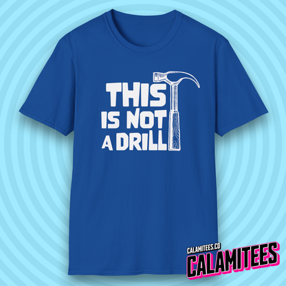 This Is Not a Drill Hammer Graphic Funny T-Shirt