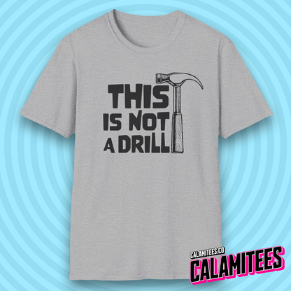 This Is Not a Drill Hammer Graphic Funny T-Shirt