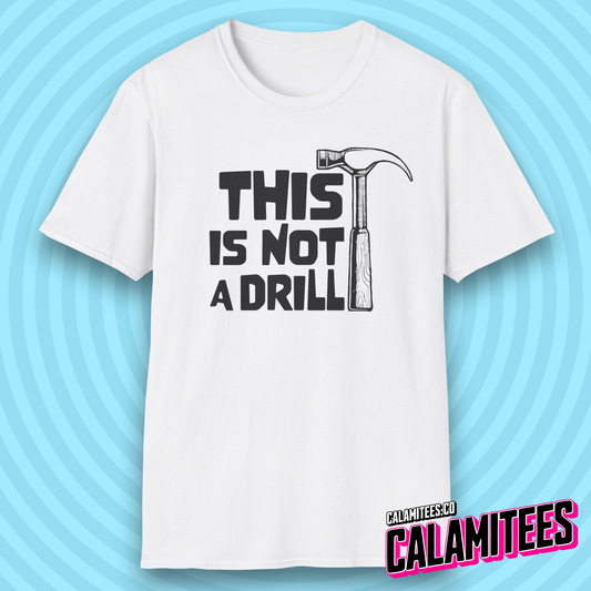 This Is Not a Drill Hammer Graphic Funny T-Shirt