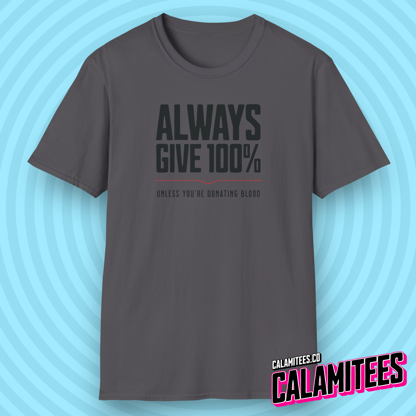 Always Give 100% (Unless You're Donating Blood) Funny T-Shirt