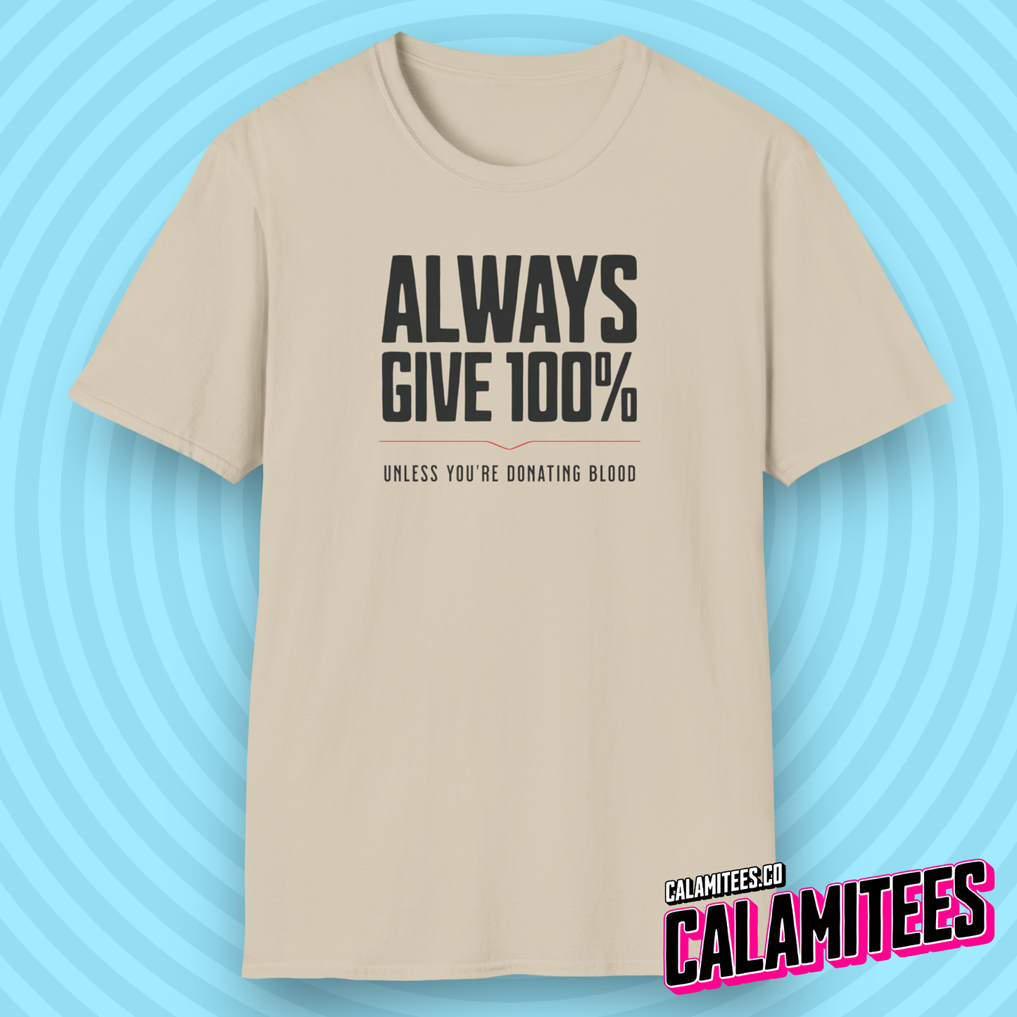 Always Give 100% (Unless You're Donating Blood) Funny T-Shirt