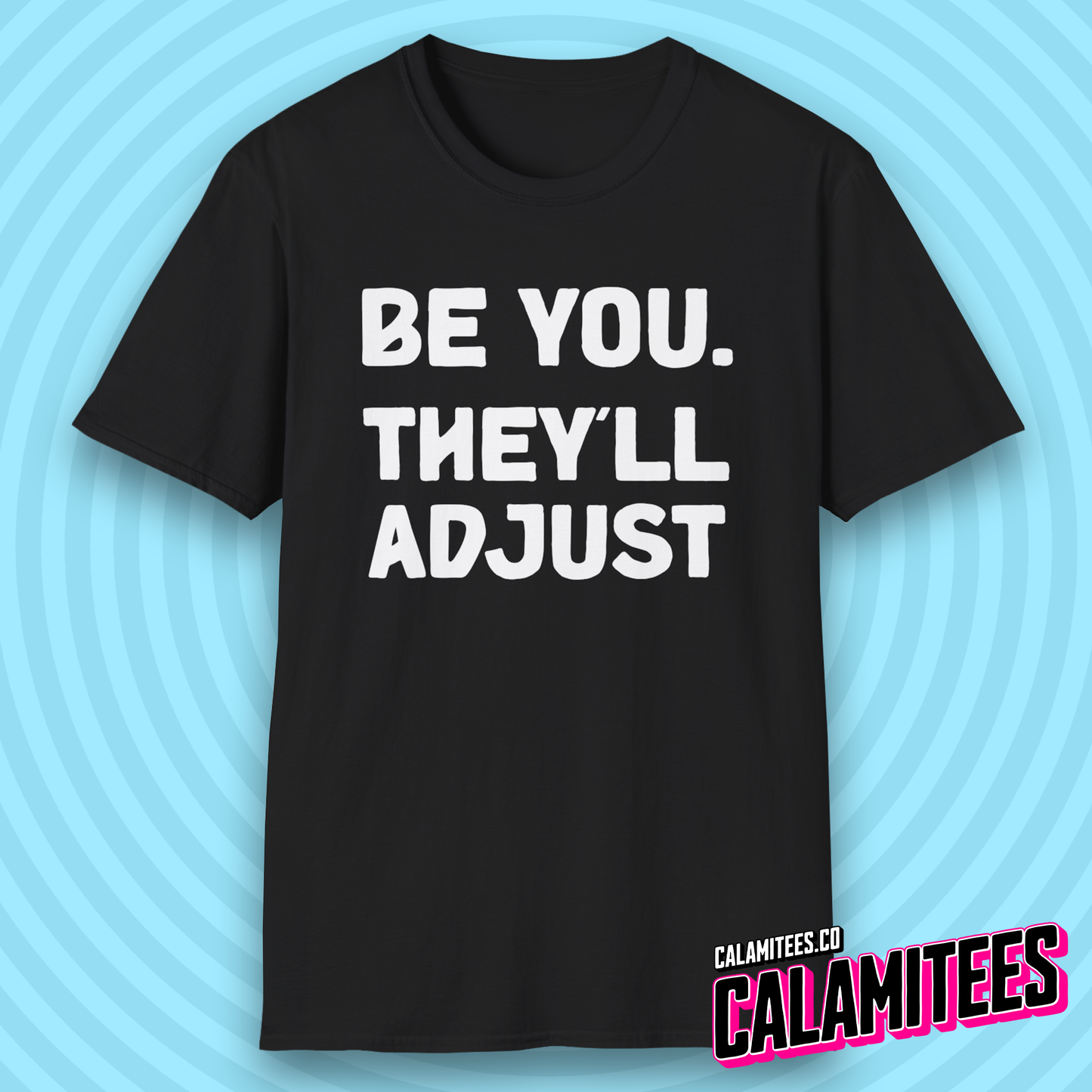 Be You. They'll Adjust Bold Type Individuality T-Shirt