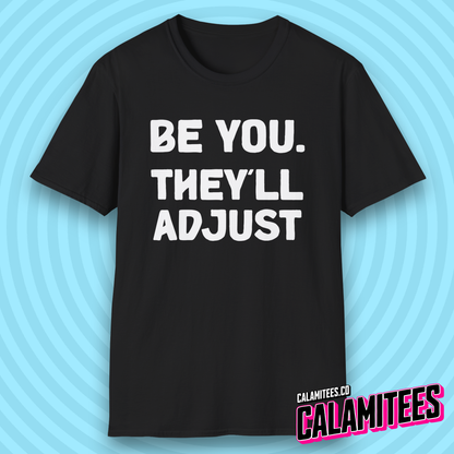 Be You. They'll Adjust Bold Type Individuality T-Shirt