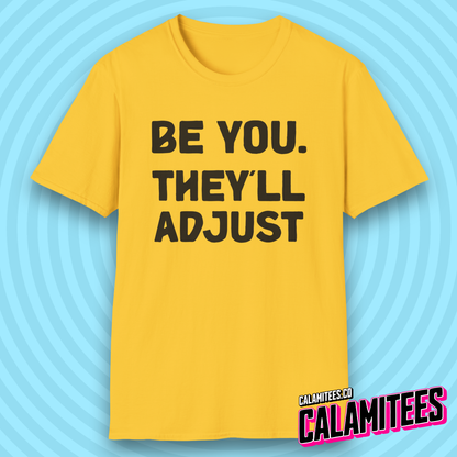 Be You. They'll Adjust Bold Type Individuality T-Shirt