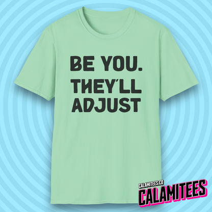 Be You. They'll Adjust Bold Type Individuality T-Shirt