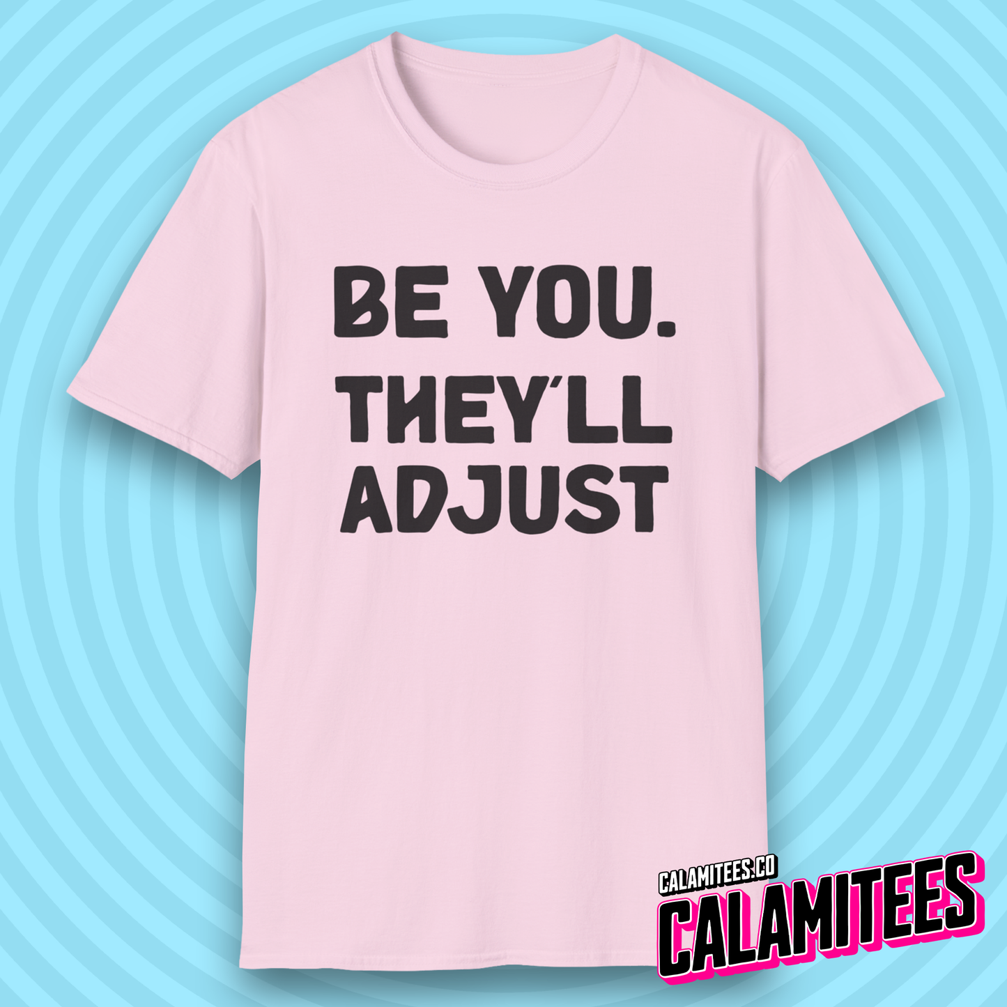Be You. They'll Adjust Bold Type Individuality T-Shirt