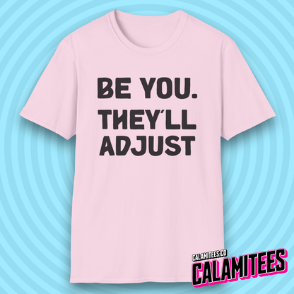 Be You. They'll Adjust Bold Type Individuality T-Shirt