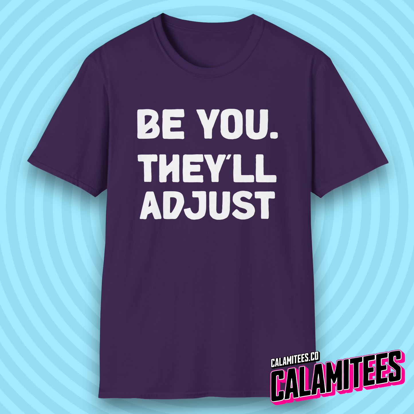 Be You. They'll Adjust Bold Type Individuality T-Shirt