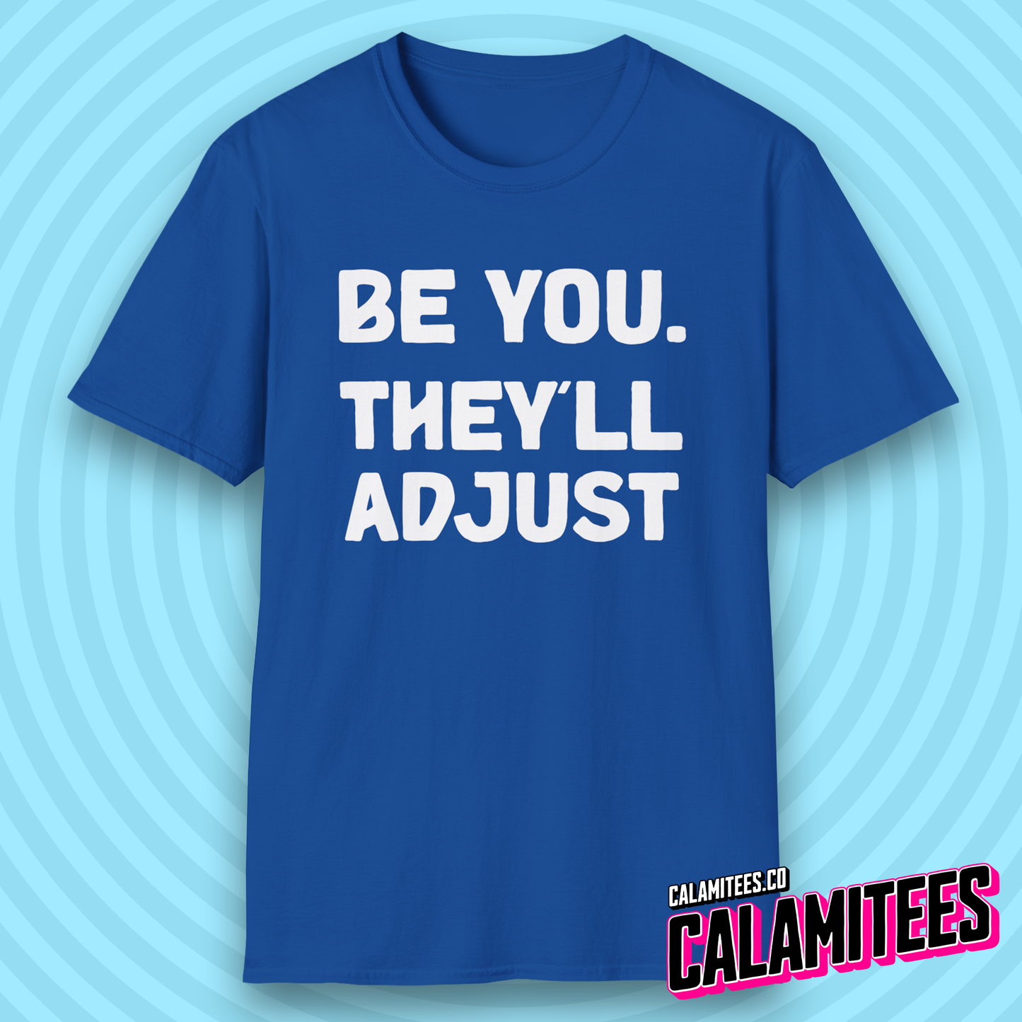 Be You. They'll Adjust Bold Type Individuality T-Shirt