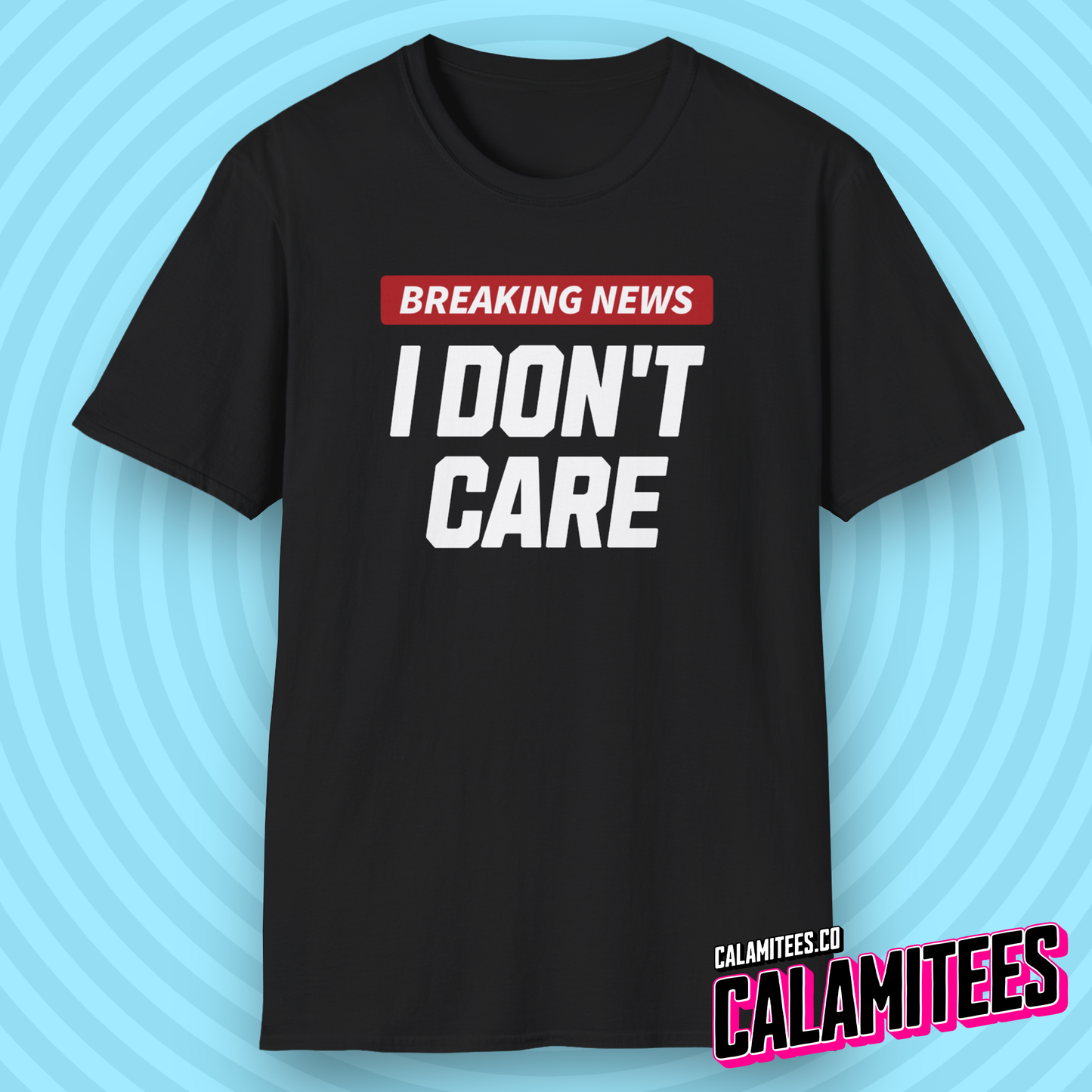 Breaking News I Don't Care - Sarcastic Attitude Humor T-Shirt