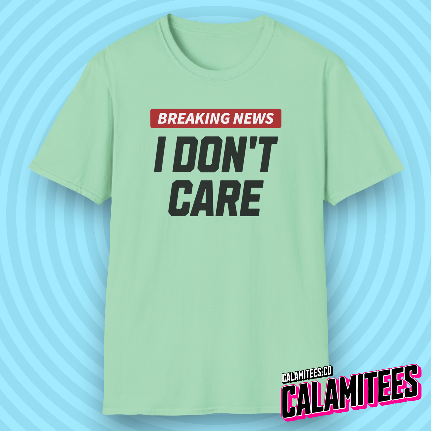 Breaking News I Don't Care - Sarcastic Attitude Humor T-Shirt