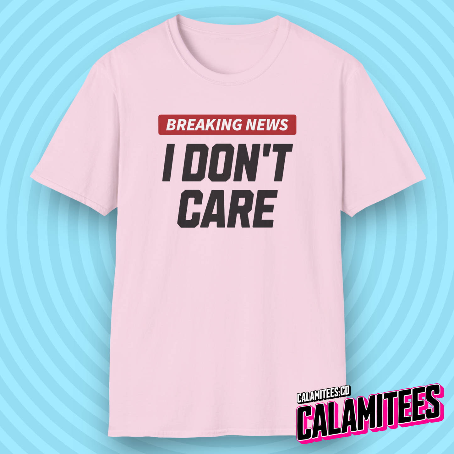 Breaking News I Don't Care - Sarcastic Attitude Humor T-Shirt