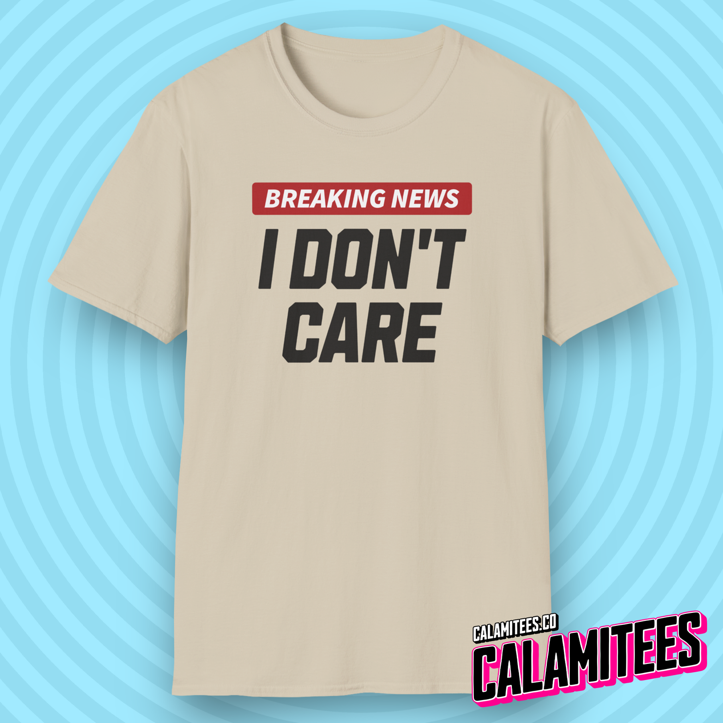 Breaking News I Don't Care - Sarcastic Attitude Humor T-Shirt