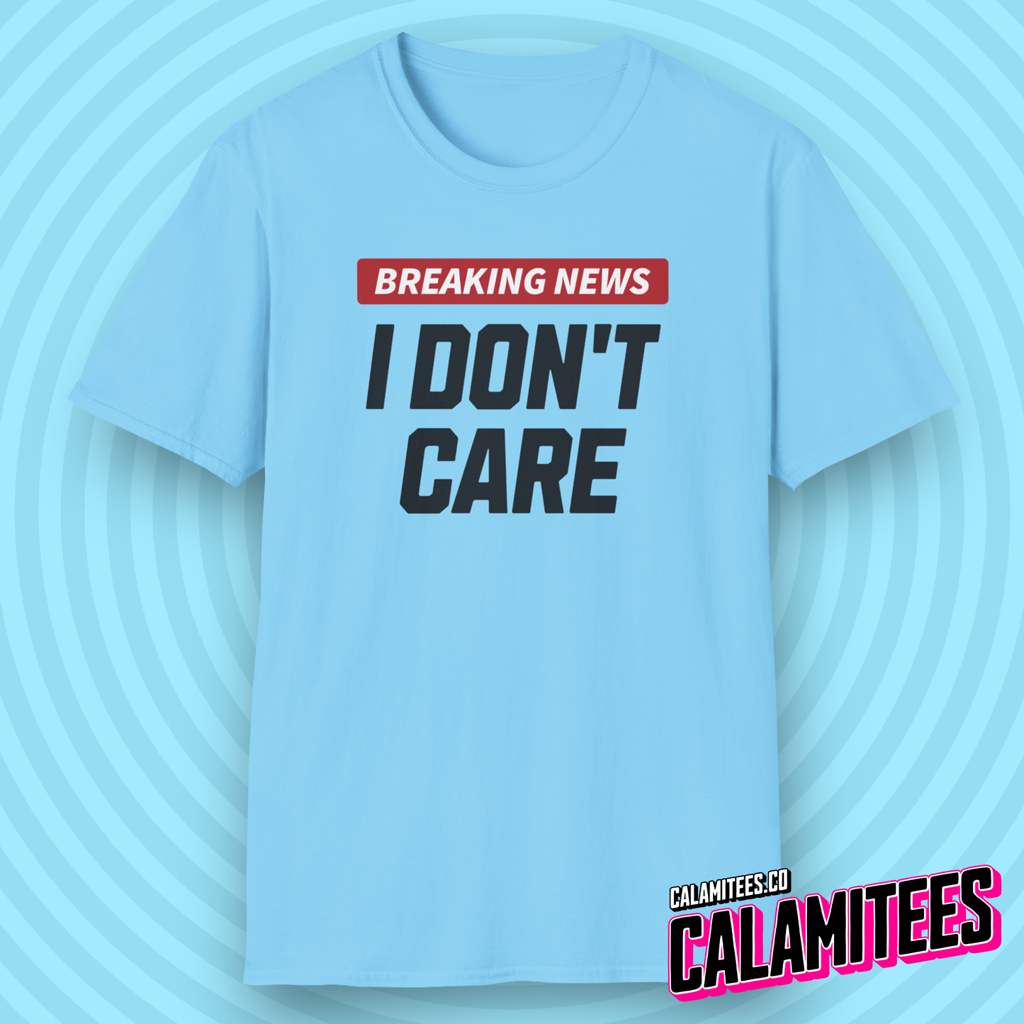 Breaking News I Don't Care - Sarcastic Attitude Humor T-Shirt