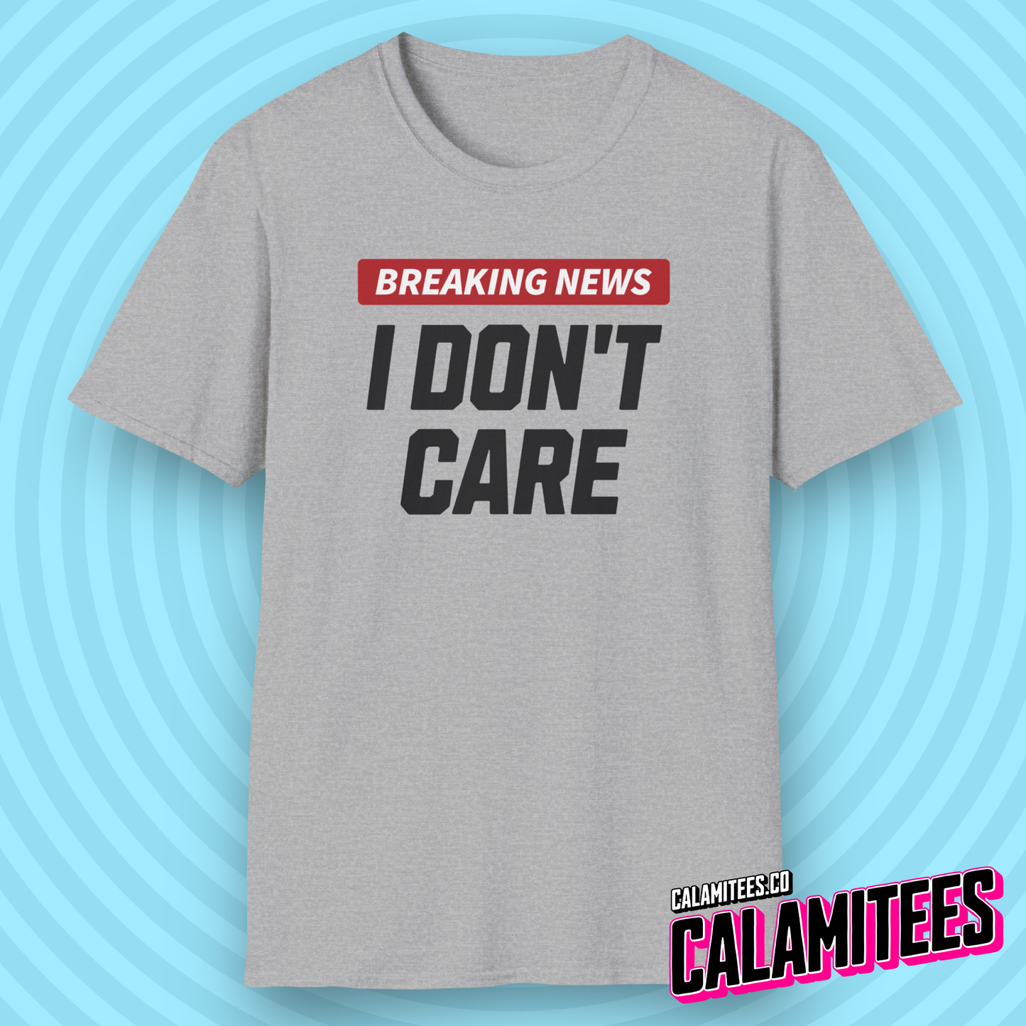 Breaking News I Don't Care - Sarcastic Attitude Humor T-Shirt