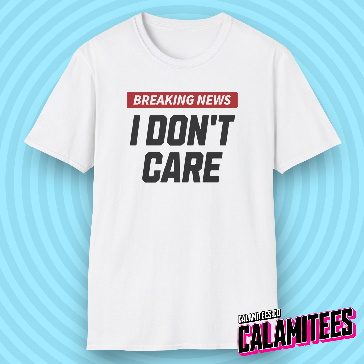 Breaking News I Don't Care - Sarcastic Attitude Humor T-Shirt