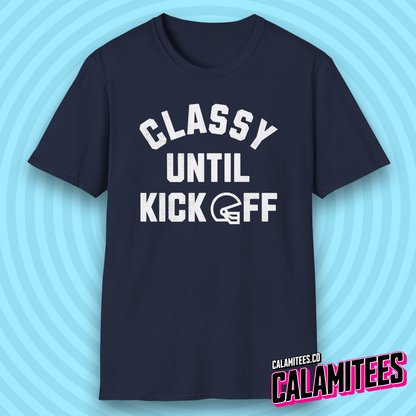 Classy Until Kickoff Funny Football Fan Kick Off T-Shirt