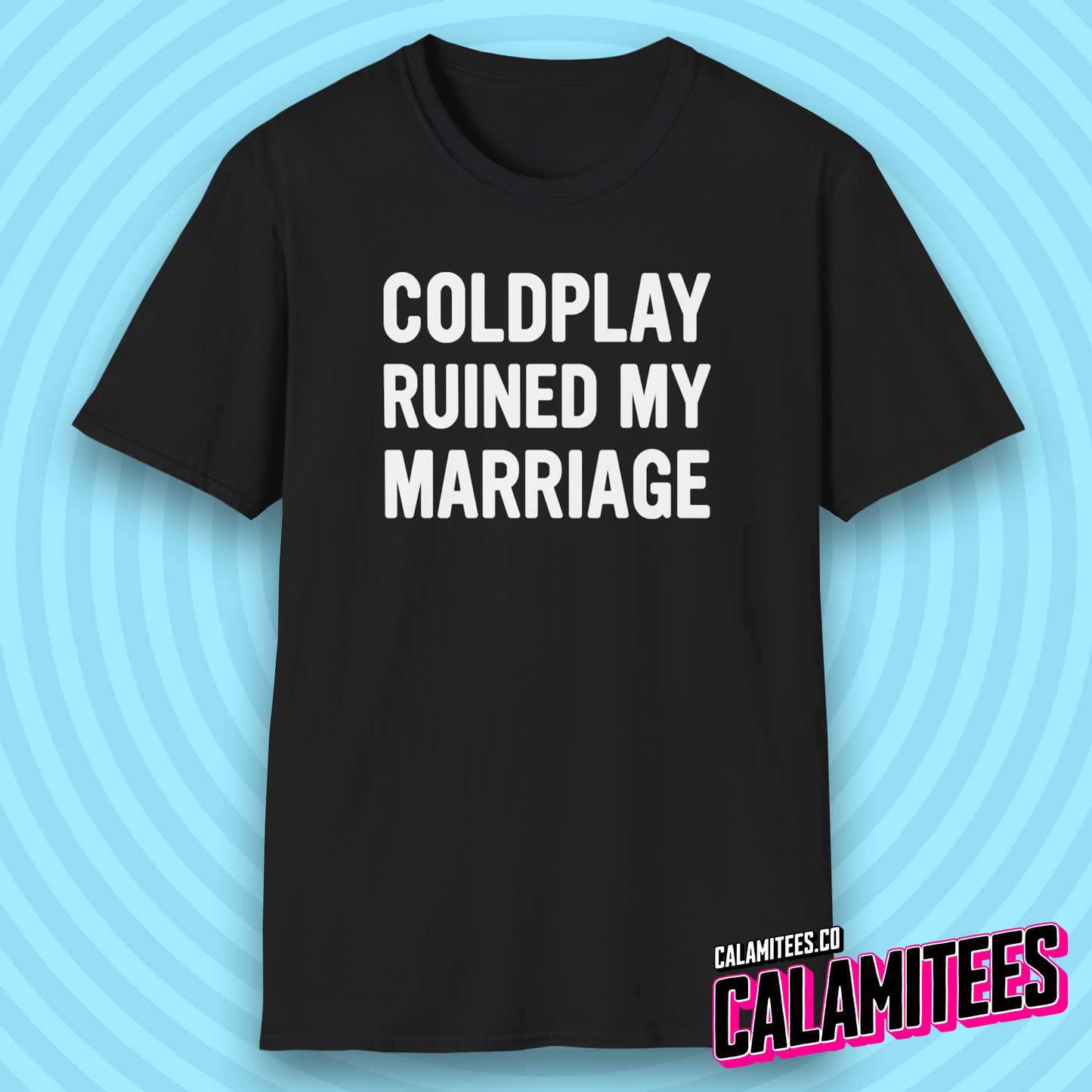 Coldplay Ruined My Marriage Funny Concert Affair T-Shirt