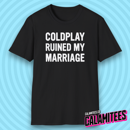 Coldplay Ruined My Marriage Funny Concert Affair T-Shirt