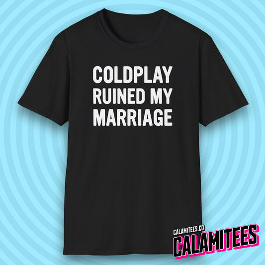 Coldplay Ruined My Marriage Funny Concert Affair T-Shirt