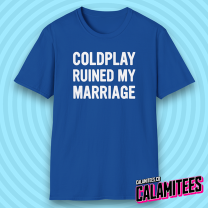 Coldplay Ruined My Marriage Funny Concert Affair T-Shirt