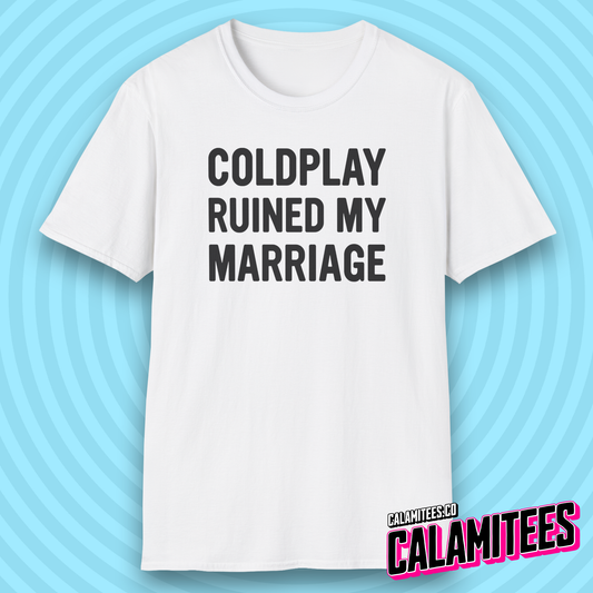 Coldplay Ruined My Marriage Funny Concert Affair T-Shirt