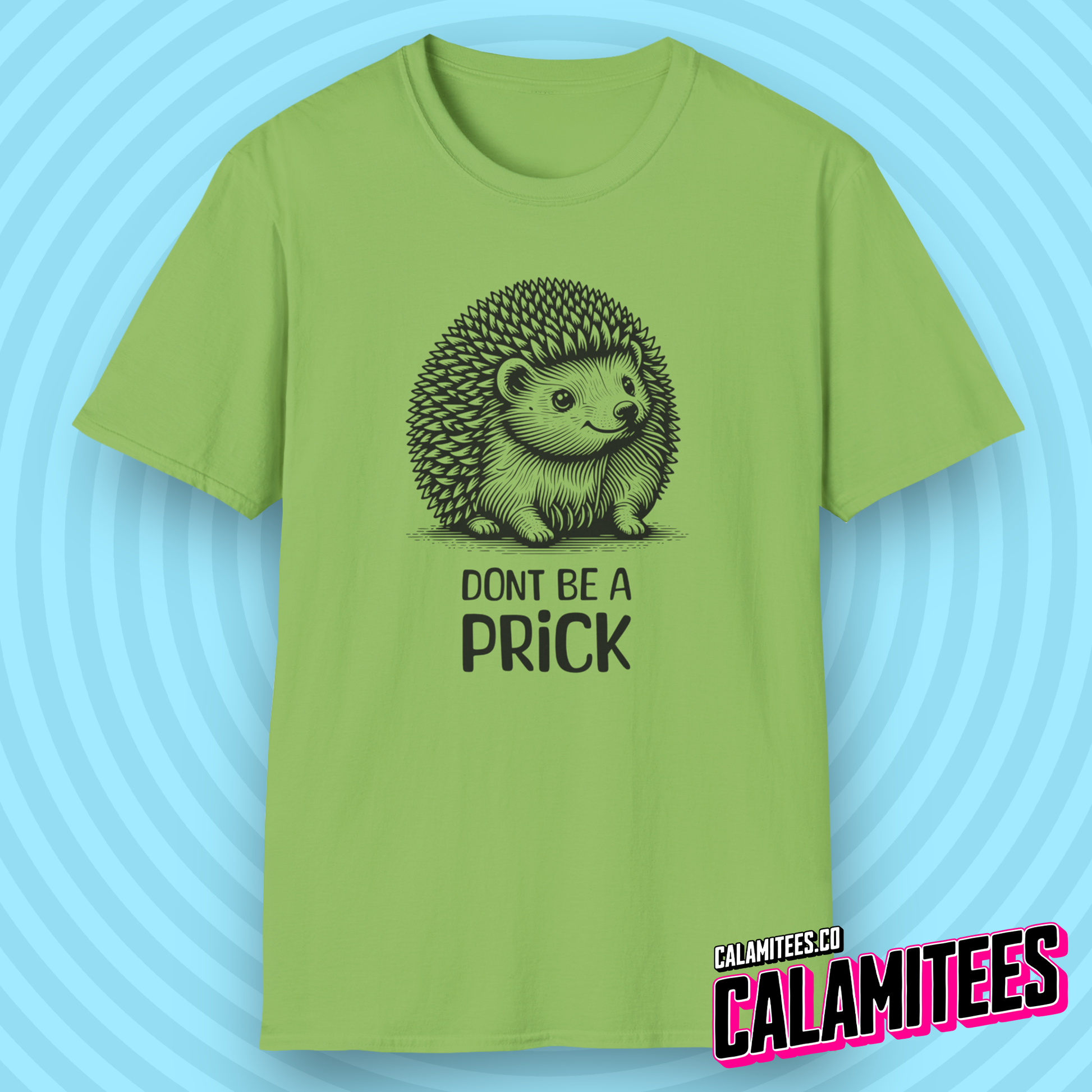Don't Be A Prick Cute Funny Hedgehog Porcupine Character Sarcastic Humor T-Shirt Graphic Tee Shirt Tshirt CALAMITEES.co CalamiTees