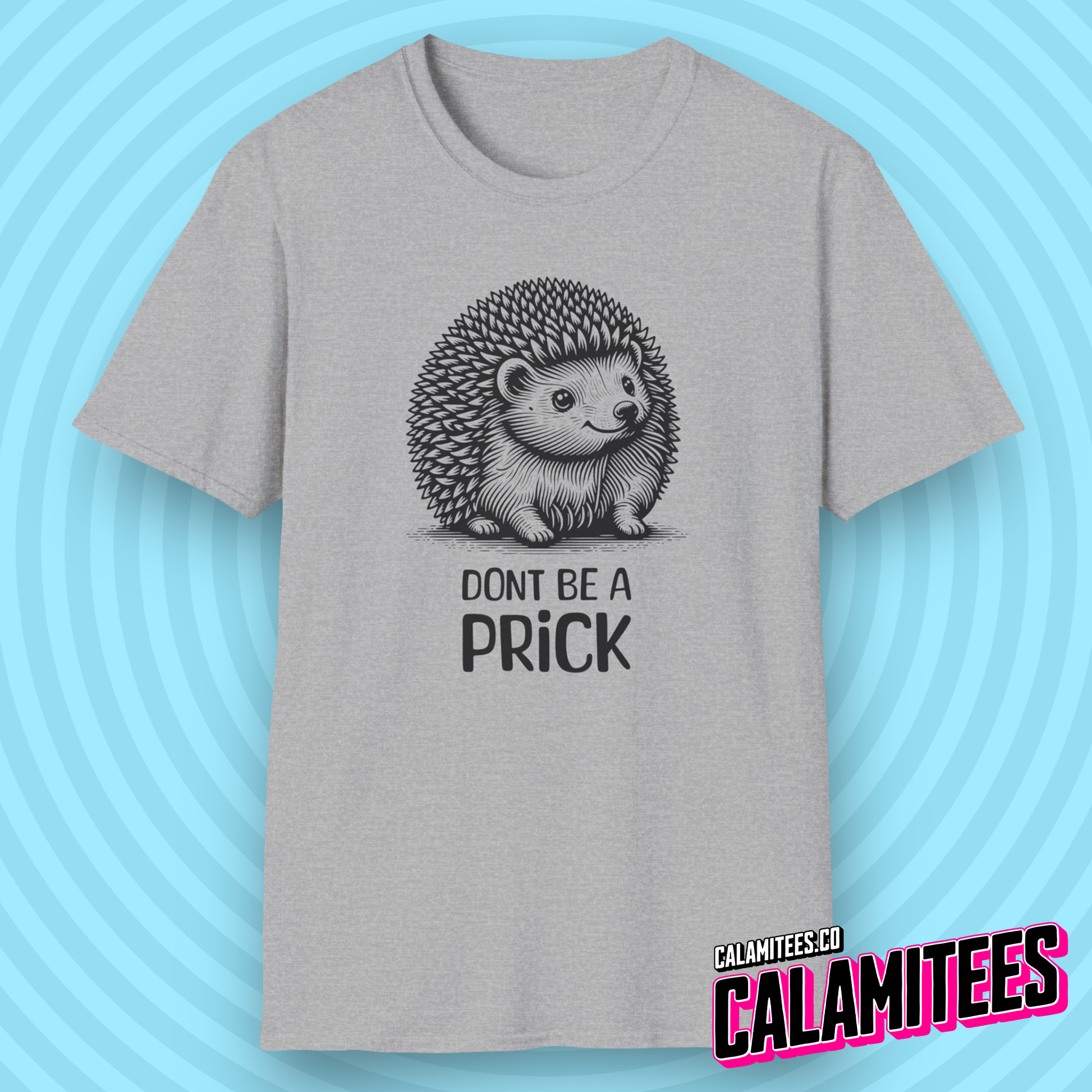Don't Be A Prick Cute Funny Hedgehog Porcupine Character Sarcastic Humor T-Shirt Graphic Tee Shirt Tshirt CALAMITEES.co CalamiTees