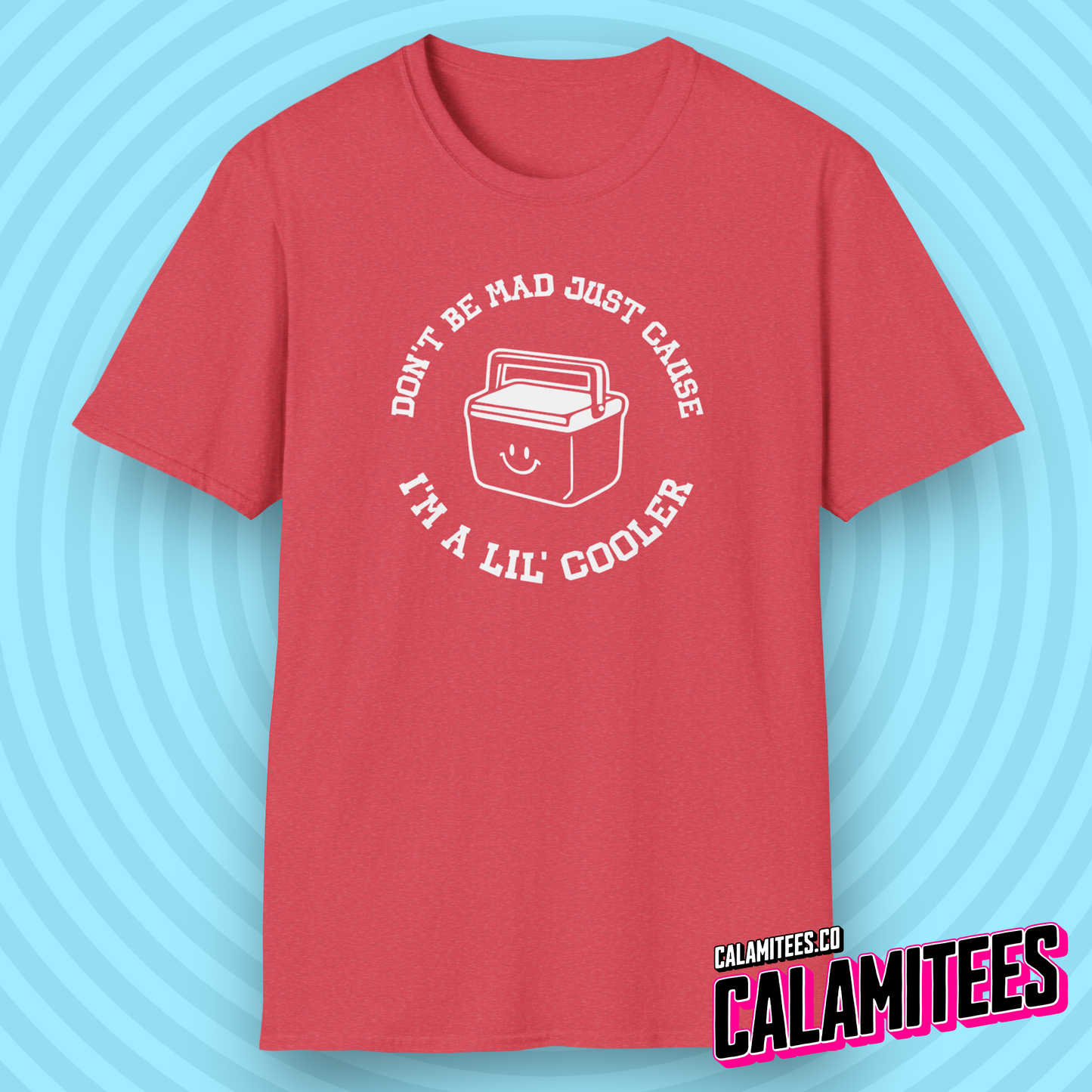 Don't Be Mad Just Cause I'm A Lil' Cooler (Little Cooler) T-Shirt