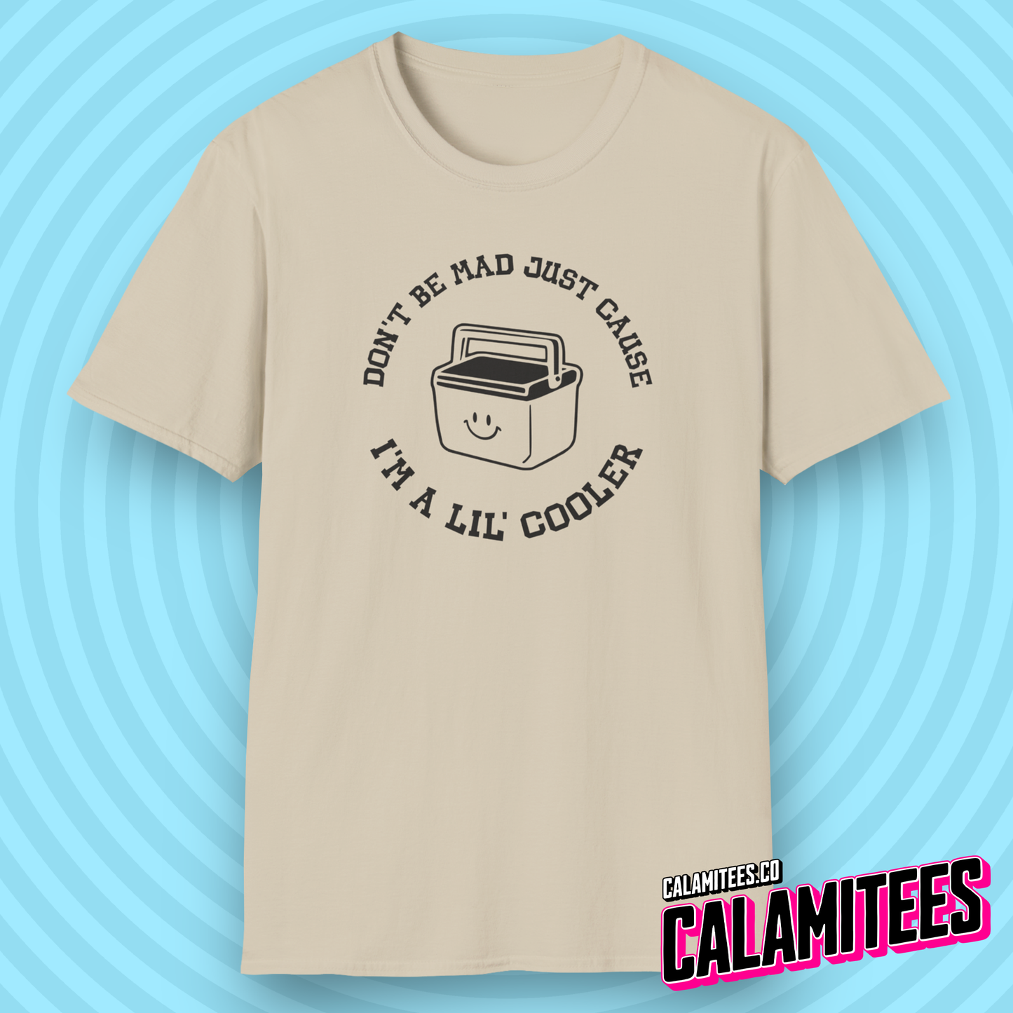 Don't Be Mad Just Cause I'm A Lil' Cooler (Little Cooler) T-Shirt