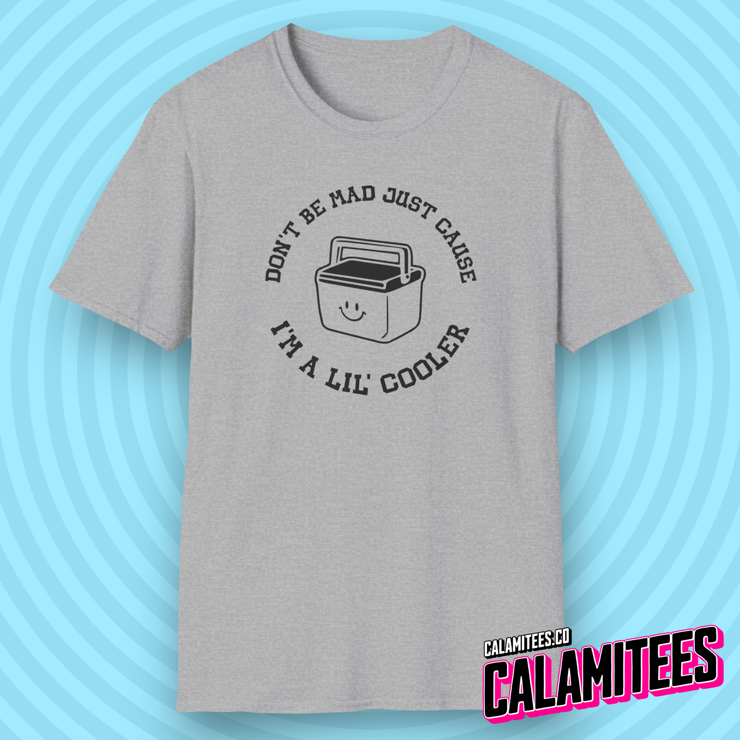 Don't Be Mad Just Cause I'm A Lil' Cooler (Little Cooler) T-Shirt