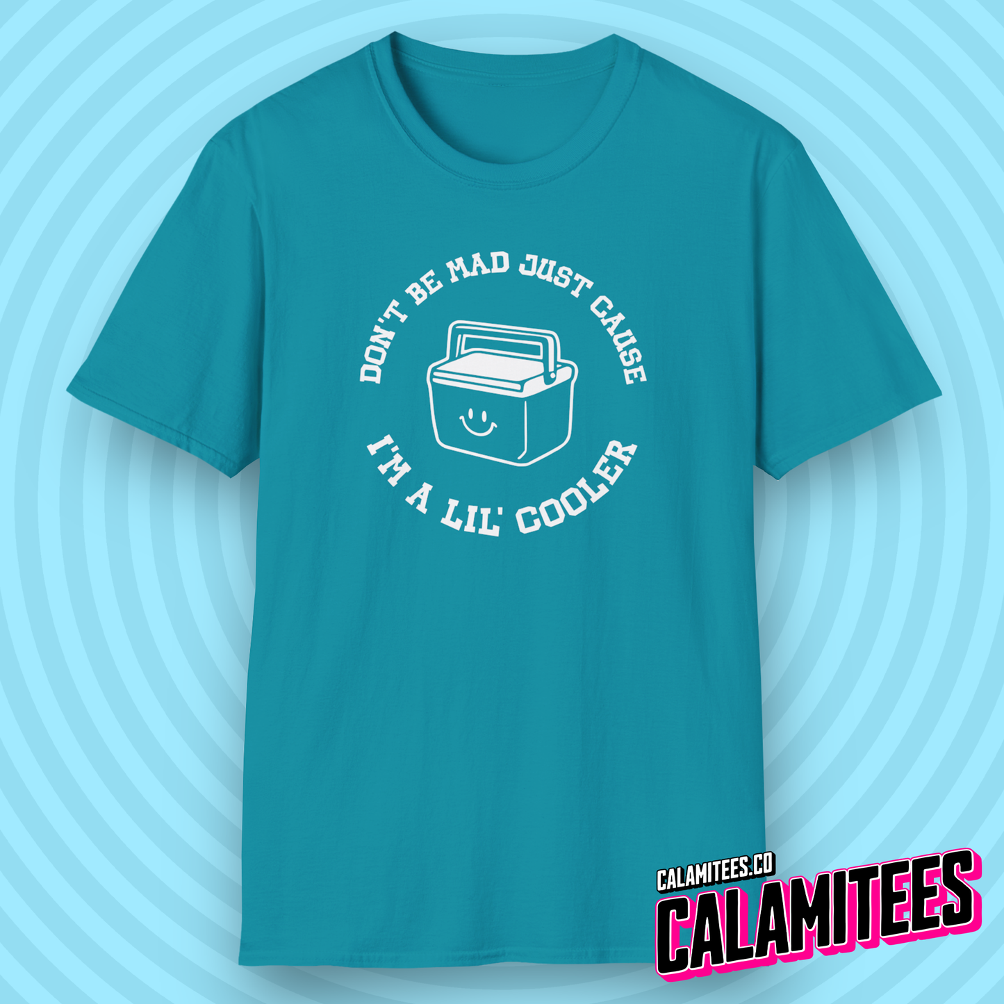 Don't Be Mad Just Cause I'm A Lil' Cooler (Little Cooler) T-Shirt