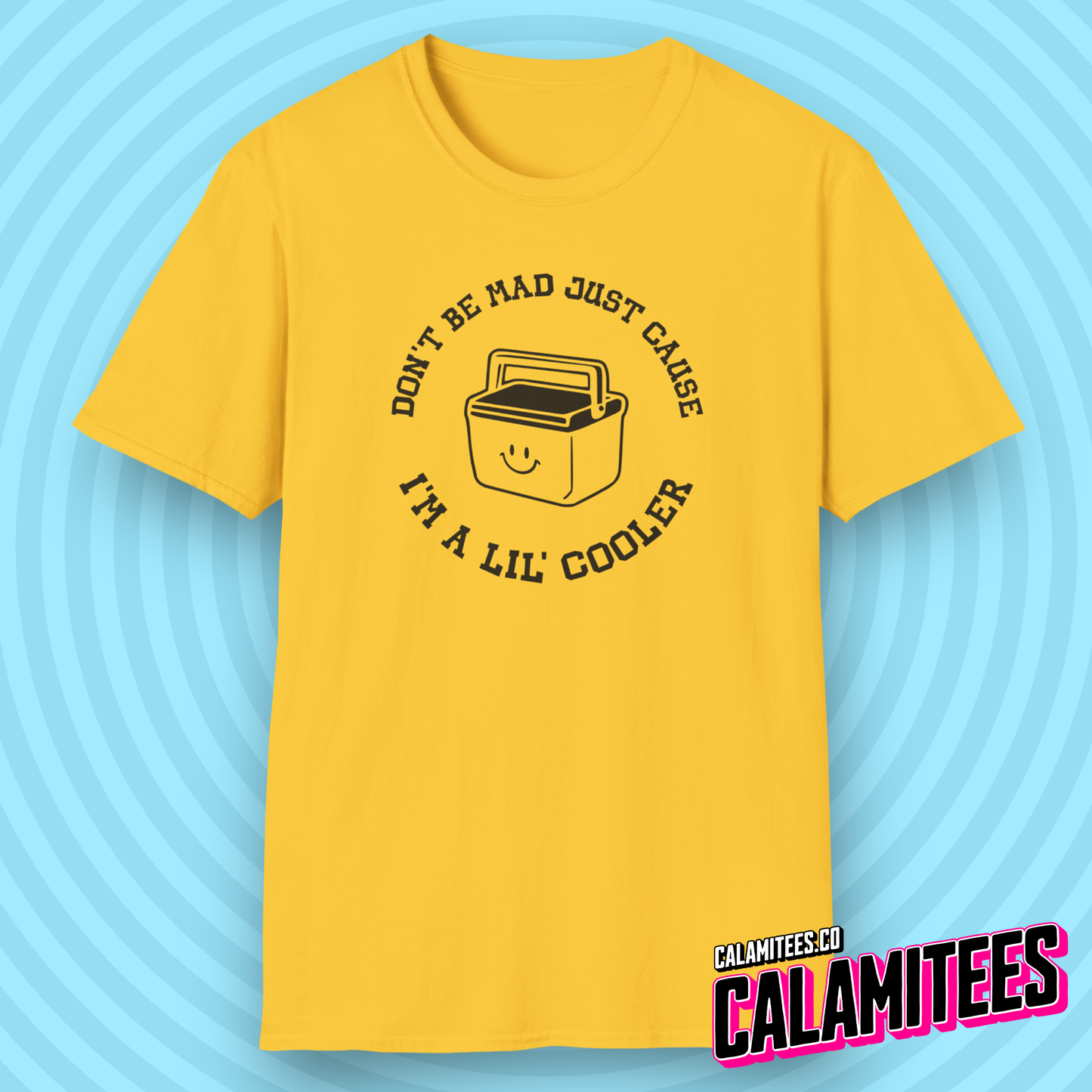 Don't Be Mad Just Cause I'm A Lil' Cooler (Little Cooler) T-Shirt